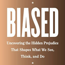 biased Photo of the brown cover of the book Biased: Uncovering the Hidden Prejudice that Shapes What We See, Think, and Do by Jennifer L. Eberhardt